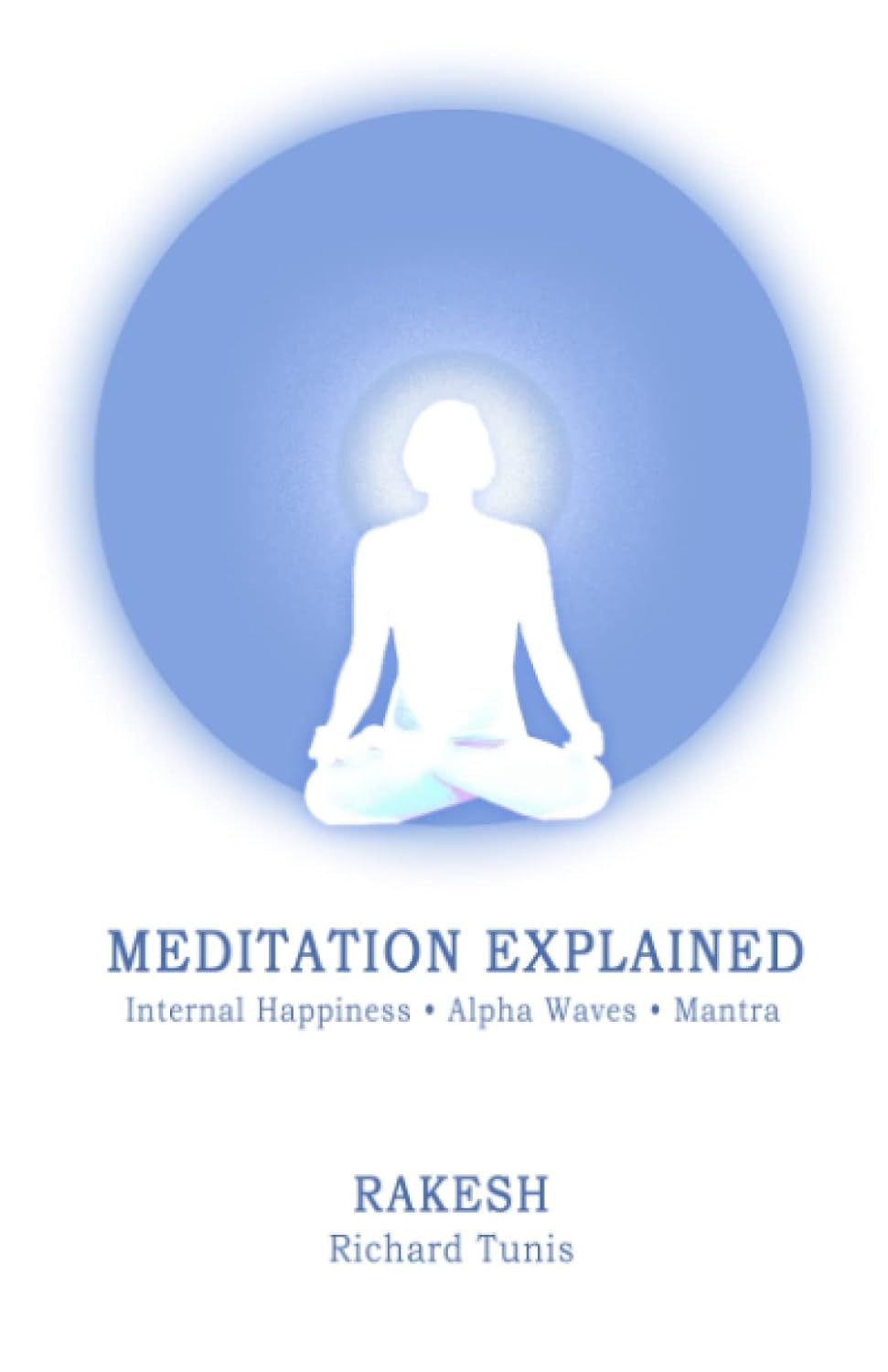 Meditation Explained by Rakesh Richard Tunis
